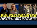 Violent Cop-Gangs are TERRORIZING AMERICA&#39;S STREETS!!!