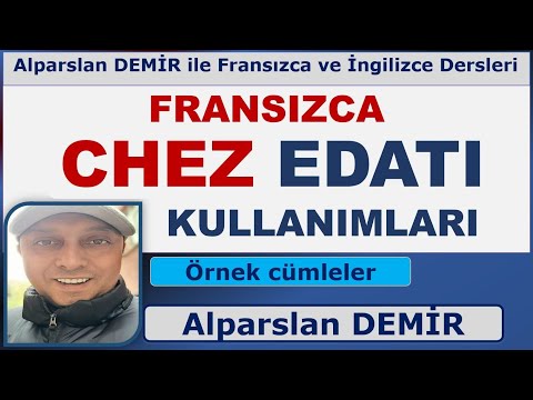 FRANSIZCA CHEZ EDATI KULLANIMLARI (Ayrıntılı anlatım, kurallar, örnek cümleler)