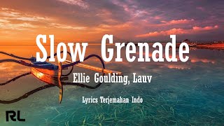 Ellie Goulding - Slow Grenade ft. Lauv [Lirik dan Terjemahan]