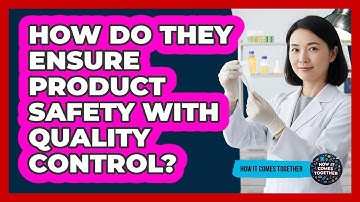 How Do They Ensure Product Safety With Quality Control?