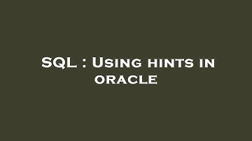SQL : Using hints in oracle