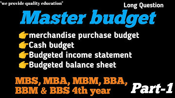Master Budget || cash budget || budgeted income statement & balance sheet // MBS, MBA, BBA, BBS, BBM