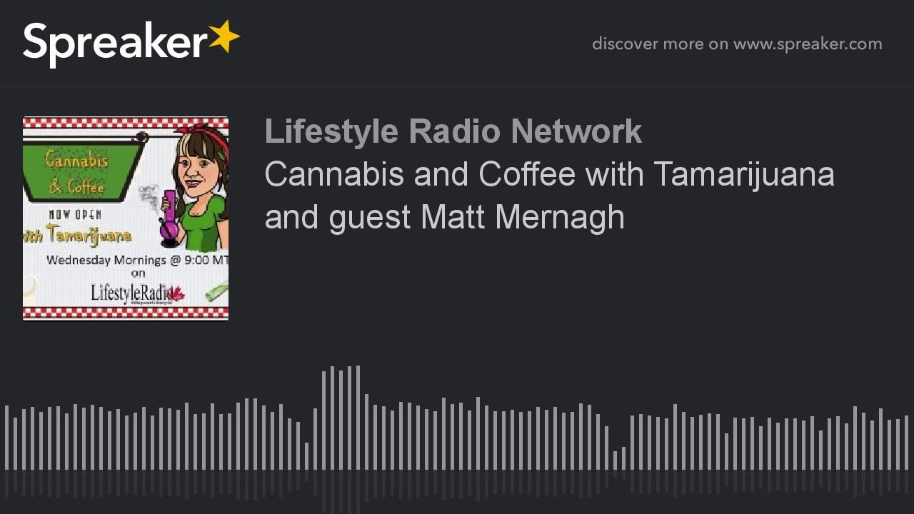 Cannabis and Coffee with Tamarijuana and guest Matt Mernagh