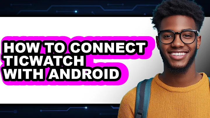 How to Connect Ticwatch with Android - Easy Guide