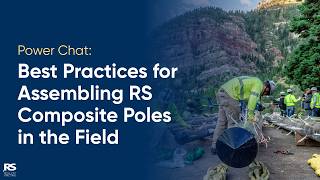 Power Chat: Best Practices for Assembling RS Composite Poles in the Field