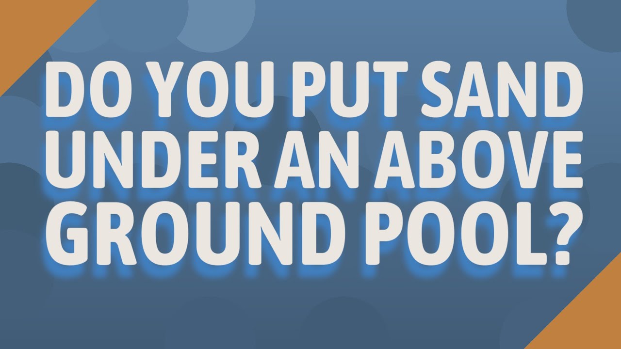 Do you put sand under an above ground pool? YouTube