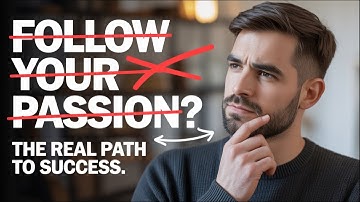 The Case Against Following Your Passion: What Actually Leads to Success