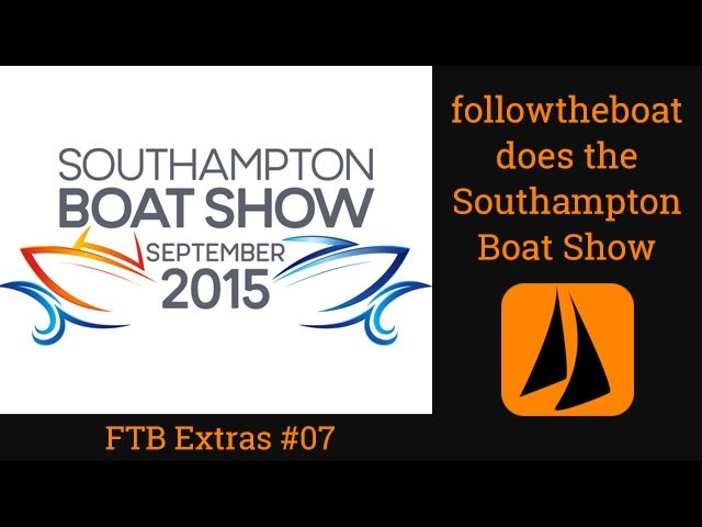 Southampton Boat Show 2015 – followtheboat visits – FTB Extra
