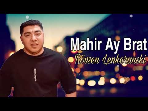 Mahir Ay Brat - Rovsen Lenkaranski - 2022 ( Yeni Mahni )