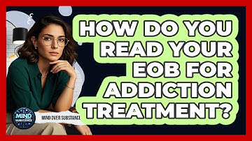 How Do You Read Your EOB For Addiction Treatment? - Mind Over Substance