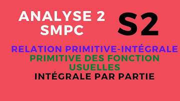2 . Analyse 2 - Relation primitive intégrale - Primitive Usuelles - Intégrale par partie