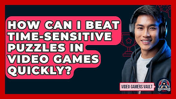 How Can I Beat Time-sensitive Puzzles In Video Games Quickly? - Video Gamers Vault