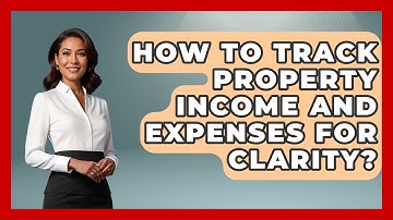 How To Track Property Income And Expenses For Clarity? - Mastering Property Management