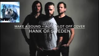 AUTOPILOT OFF - MAKE A SOUND - COVER - HANK OF SWEDEN