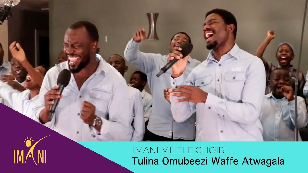 Tulina Omubeezi Waffe Atwagala   Imani Milele Choir