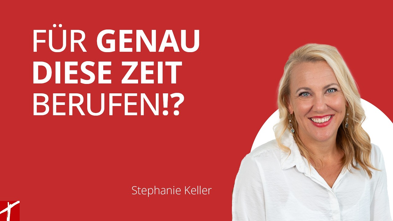 «Für genau diese Zeit berufen!?» | Stephanie Keller  | 3. März 2026