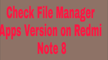 How to Check File manager apps version on redmi note 8