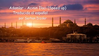 Adamlar - Acının İlacı (Traducida al español) - Speed Up