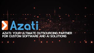 Azati: Your Ultimate Outsourcing Partner for Custom Software and AI Solutions