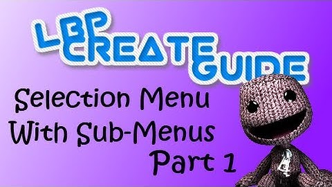 Selection Menu With Sub-Menus - Episode 1/3 (LBP2)