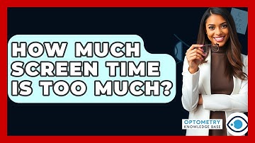 How Much Screen Time Is Too Much? - Optometry Knowledge Base