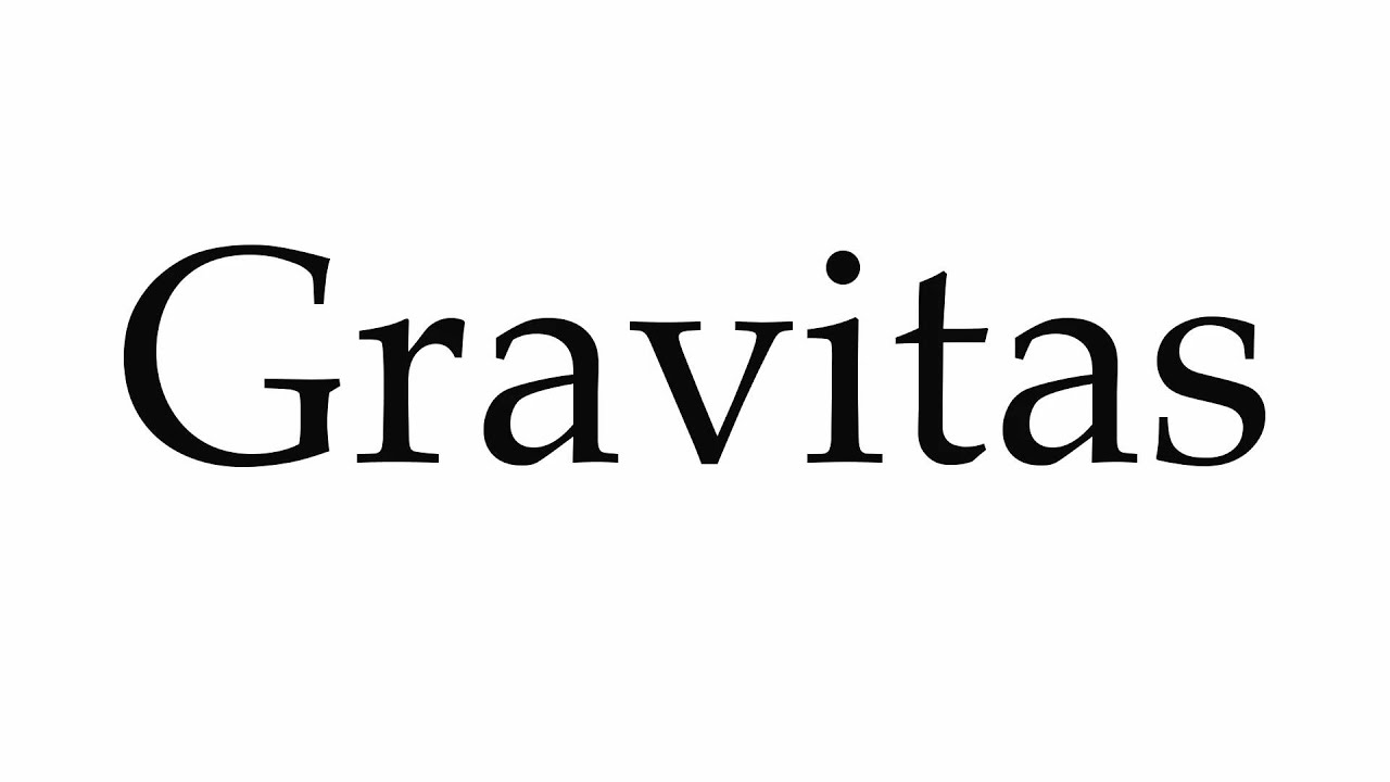 How To Pronounce Gravitas