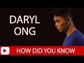 Daryl Ong - How Did You Know [Lyrics]