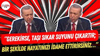 Erdoğandan Flaş Öğüt Taşı Sıkar Suyunu Çıkartır Bir Şekilde Hayatınızı Idame Ettirirsiniz....