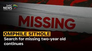 Omphile Sithole | Search for missing two-year old continues