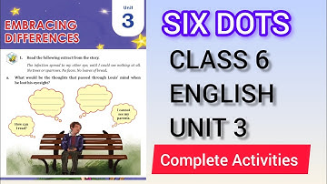 SIX DOTS ACTIVITIES CLASS 6 ENGLISH UNIT 3 EMBRACING DIFFERENCES