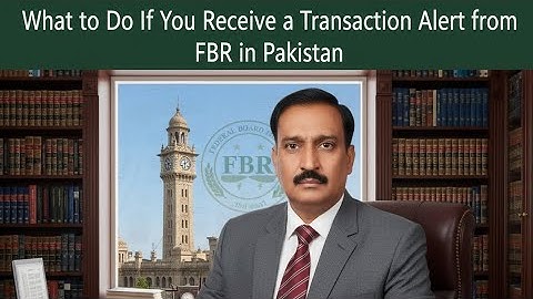 What to Do If You Receive a Transaction Alert from FBR in Pakistan (Complete Tax Return Guide 2025)