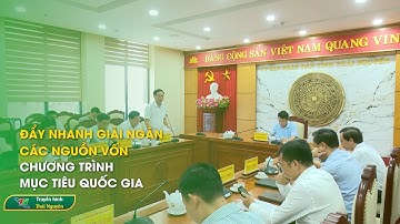 ĐẨY NHANH GIẢI NGÂN CÁC NGUỒN VỐN CHƯƠNG TRÌNH MỤC TIÊU QUỐC GIA| Thái Nguyên TV