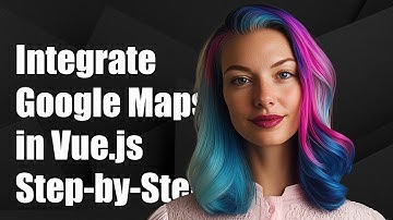 How to Integrate Google Maps in Vue.js: A Step-by-Step Guide