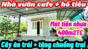 Nhà vườn cây ăn trái, cafe, hồ tiêu, tặng chuồng trại. Mặt tiền nhựa, dân đông sẵn 400TC. S:4 sào