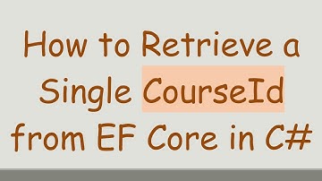 How to Retrieve a Single CourseId from EF Core in C#