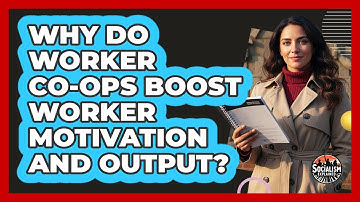 Why Do Worker Co-ops Boost Worker Motivation And Output?