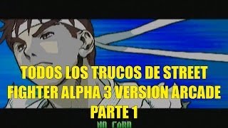 Truco Old School: Todos los Trucos de  Street Fighter Alpha 3 Versión Arcade Parte 1