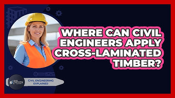 Where Can Civil Engineers Apply Cross-Laminated Timber? - Civil Engineering Explained