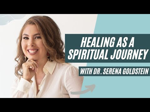 Healing as a Spiritual Journey with Dr. Serena Goldstein