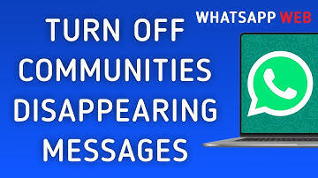 How To Turn Off Disappearing Messages In Communities On WhatsApp Web On PC (New Update)
