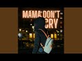 Mama dont cry