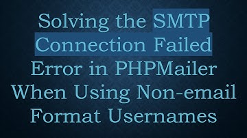 Solving the SMTP Connection Failed Error in PHPMailer When Using Non-email Format Usernames