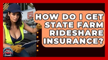 How Do I Get State Farm Rideshare Insurance? - Auto Coverage Explained