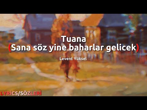 Levent Yüksel - Tuana ( Lyrics - Sözleri ) Sana söz yine baharlar gelecek