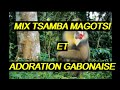 Compilation tsamba magotsi et adorations gabonaise