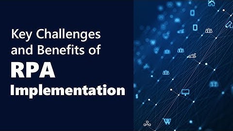 Key Challenges and Benefits of RPA Implementation