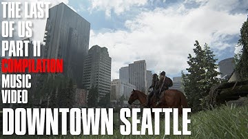 Downtown Seattle Ambience | The Last of Us Part II Compilation Music Video
