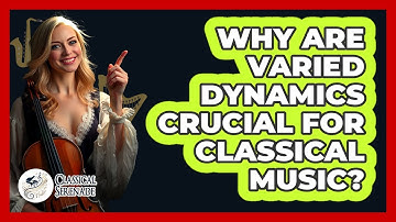 Why Are Varied Dynamics Crucial For Classical Music? - Classical Serenade