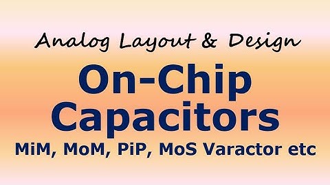 On-Chip Capacitors (MiM, MoM, PiP, Mos Varactor)