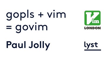 Paul Jolly - Writing a Language Server plugin for Vim in Go | Vim London